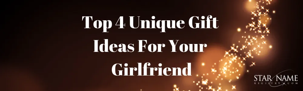 The Top 4 Unique Gift Ideas for your Girlfriend